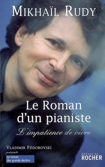 Le roman d'un pianiste : l'impatience de vivre | Mikhaïl Rudy