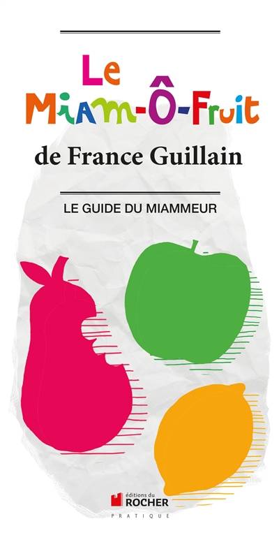 Le miam-ô-fruit : le guide du miammeur | France Guillain