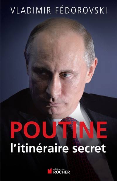 Poutine, l'itinéraire secret | Vladimir Fédorovski