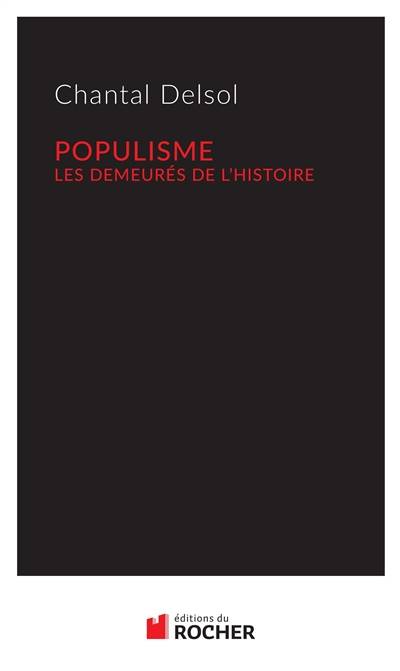 Populisme : les demeurés de l'histoire | Chantal Delsol