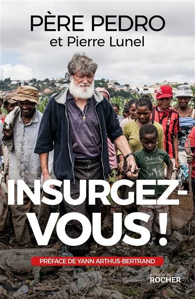 Insurgez-vous ! | Pedro, Pierre Lunel, Yann Arthus-Bertrand, Rijasolo