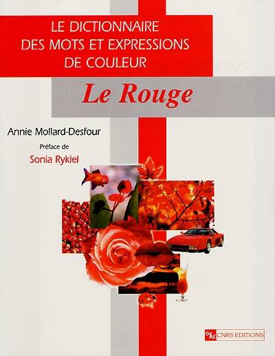 Le dictionnaire des mots et expressions de couleur du XXe siècle. Le rouge | Annie Mollard-Desfour, Sonia Rykiel