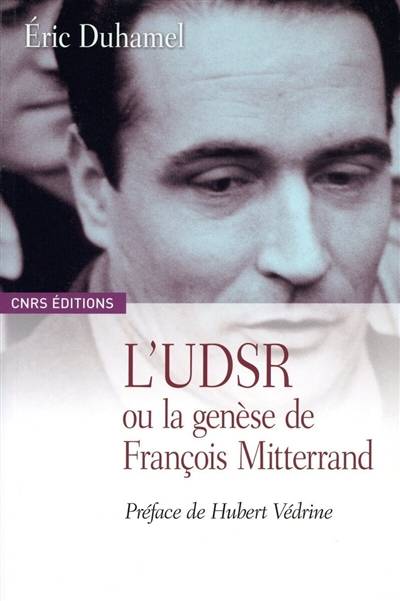 L'UDSR ou La genèse de François Mitterrand : 1945-1965 | Eric Duhamel, Hubert Vedrine