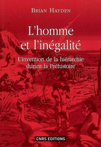 L'homme et l'inégalité : l'invention de la hiérarchie à la préhistoire | Brian Hayden