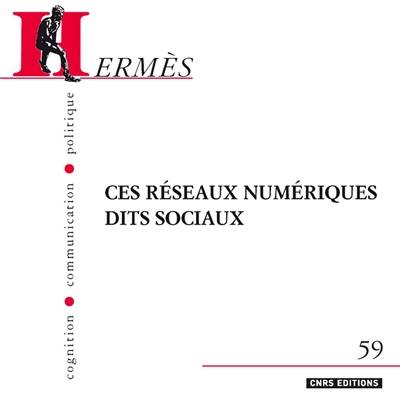 Hermès, n° 59. Ces réseaux numériques dits sociaux | Thomas Stenger, Alexandre Coutant