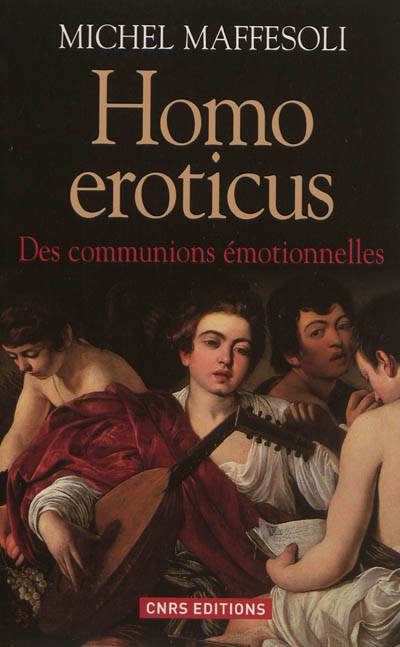 Homo eroticus : des communions émotionnelles | Michel Maffesoli