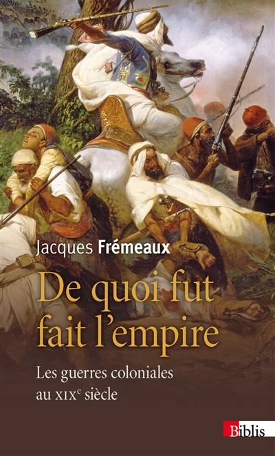 De quoi fut fait l'Empire : les guerres coloniales au XIXe siècle | Jacques Fremeaux