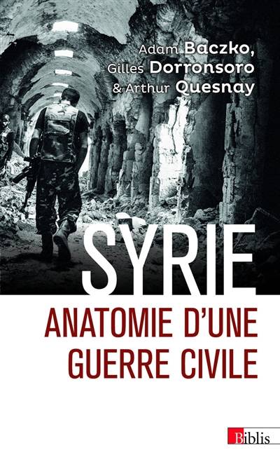 Syrie : anatomie d'une guerre civile | Adam Baczko, Gilles Dorronsoro, Arthur Quesnay