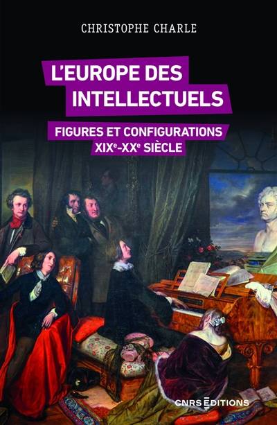 L'Europe des intellectuels : figures et configurations : XIXe-XXe siècle | Christophe Charle