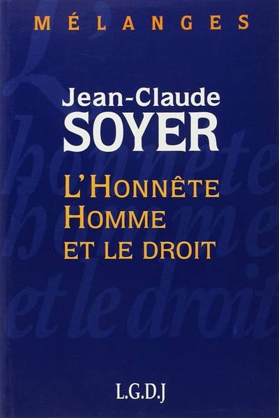 Mélanges en l'honneur de Jean-Claude Soyer : l'honnête homme et le droit | Dominique Allix, Alain Blanchot