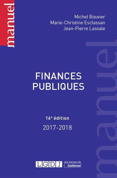 Finances publiques : 2017-2018 | Michel Bouvier, Marie-Christine Esclassan, Jean-Pierre Lassale