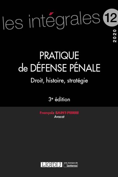 Pratique de défense pénale : droit, histoire, stratégie | Francois Saint-Pierre