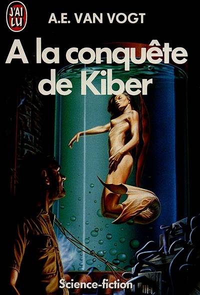 A la conquête de Kiber | Alfred Elton Van Vogt, France-Marie Watkins-Roucayrol