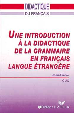 Une introduction à la didactique de la grammaire en français langue étrangère | Jean-Pierre Cuq