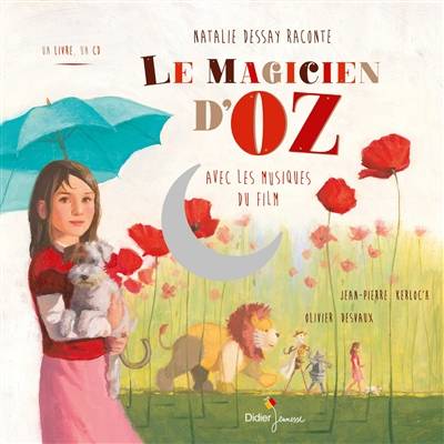 Le magicien d'Oz | Jean-Pierre Kerloc'h, Olivier Desvaux, L. Frank Baum, Natalie Dessay