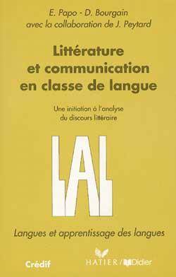 Littérature et communication en classe de langue : une initiation à l'analyse du discours littéraire | Eliane Papo, Dominique Bourgain, Jean Peytard