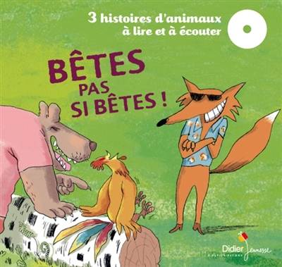 Bêtes pas si bêtes ! : 3 histoires d'animaux à lire et à écouter | Jean-Louis Le Craver, Christine Kiffer, Rémi Saillard, Ronan Badel, Martine Bourre, Céline Murcier, Hervé Suhubiette