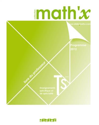 Math'x terminale S, enseignement spécifique et de spécialité : programme 2012 : livre du professeur | Marie-Hélène Le Yaouanq