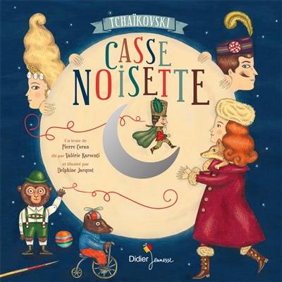 Casse-Noisette | Piotr Ilitch Tchaikovski, Pierre Coran, Delphine Jacquot, Valerie Karsenty