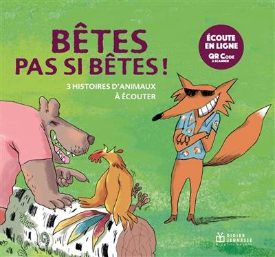 Bêtes pas si bêtes ! : 3 histoires d'animaux à écouter | Jean-Louis Le Craver, Christine Kiffer, Rémi Saillard, Ronan Badel, Martine Bourre, Céline Murcier, Hervé Suhubiette, Hervé Suhubiette