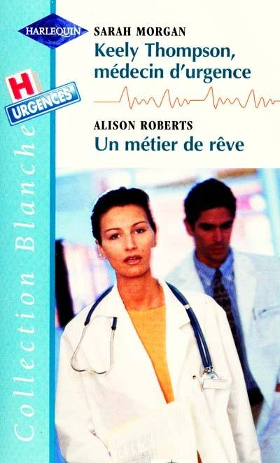 Keely Thompson, médecin d'urgence. Un métier de rêve | Sarah Morgan, Alison Roberts