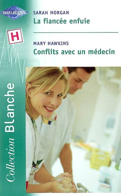 La fiancée enfuie. Conflits avec un médecin | Sarah Morgan, Mary Hawkins, Lucienne Boulanger-Beauquel, Nathalie Berthet