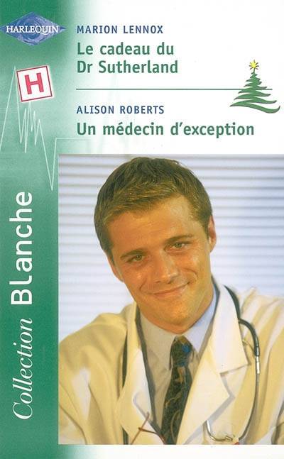 Le cadeau du Dr Sutherland. Un médecin d'exception | Marion Lennox, Alison Roberts