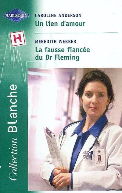 Un lien d'amour. La fausse fiancée du Dr Fleming | Caroline Anderson, Meredith Webber, Alexis Vincent, Marie-Helene Vezien