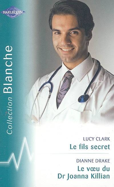 Le fils secret. Le voeu du Dr Joanna Killian | Lucy Clark, Dianne Drake, Marie L'Or, Marcelle Cooper