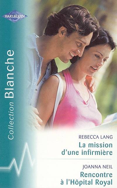 La mission d'une infirmière. Rencontre à l'Hôpital Royal | Rebecca Lang, Joanna Neil, Philippe Szczeciner, Marie-Hélène Vézien