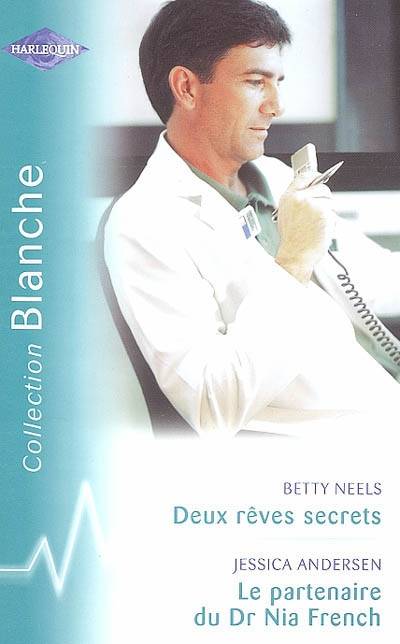 Deux rêves secrets. Le partenaire du Dr Nia French | Betty Neels, Jessica Andersen, Marcelle Cooper