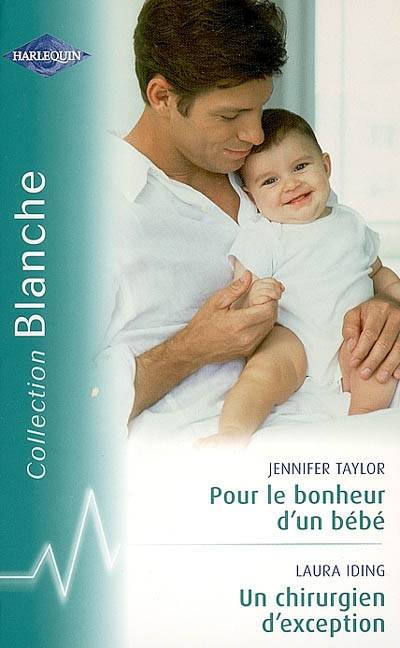 Pour le bonheur d'un bébé. Un chirurgien d'exception | Jennifer Taylor, Laura Iding, Jean Du Teil, Michelle Lecoeur