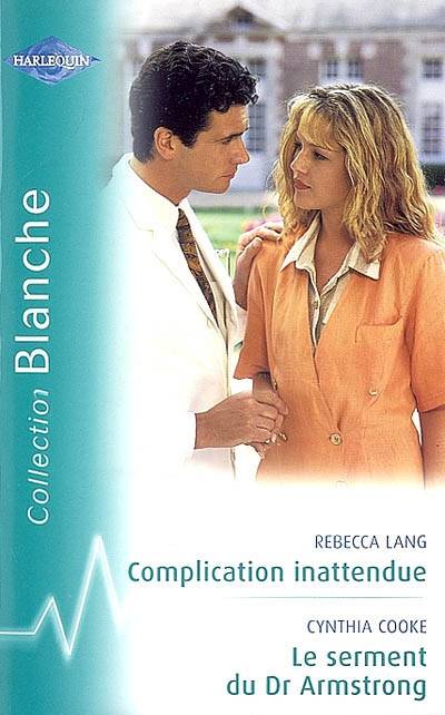 Complication inattendue. Le serment du Dr Armstrong | Rebecca Lang, Cynthia Cooke, Isabel Rovarey, Marcelle Cooper