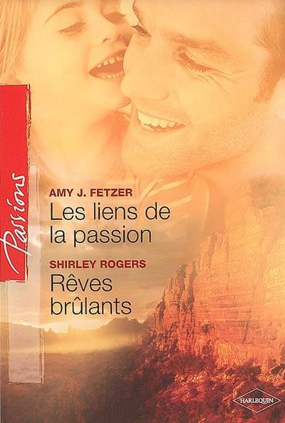 Les liens de la passion. Rêves brûlants | Amy J. Fetzer, Shirley Rogers, Francine Sirven