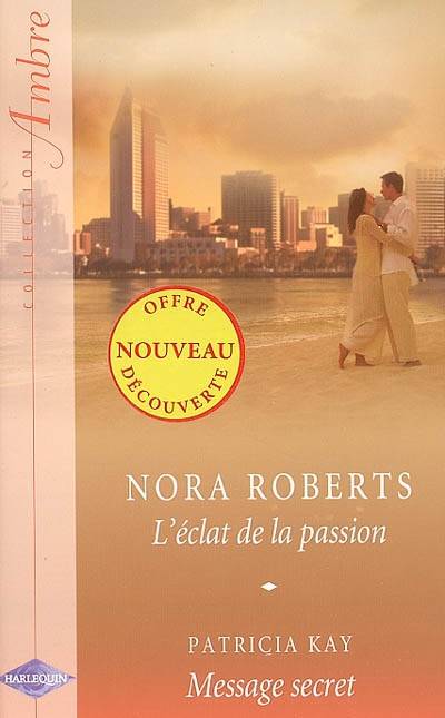 L'éclat de la passion. Message secret | Nora Roberts, Patricia Kay, Fabrice Canepa