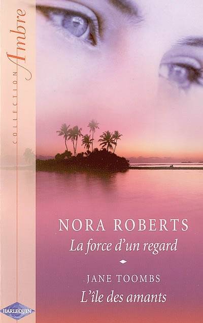 La force d'un regard. L'île des amants | Nora Roberts, Jane Toombs, Marie-Claude Cortial, Edouard Diaz