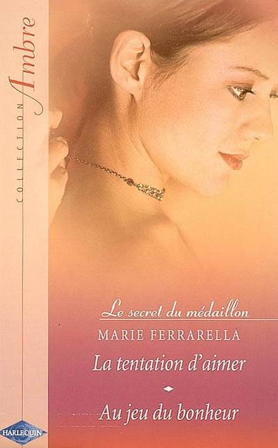 La tentation d'aimer : le secret du médaillon. Au jeu du bonheur | Marie Ferrarella, Alice Marchand, Andree Jardat