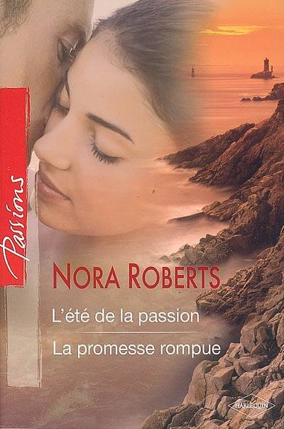 L'été de la passion. La promesse rompue | Nora Roberts, Jeanne Deschamp