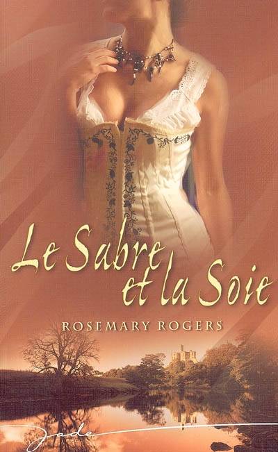 Le sabre et la soie | Rosemary Rogers, Marie-José Lamorlette