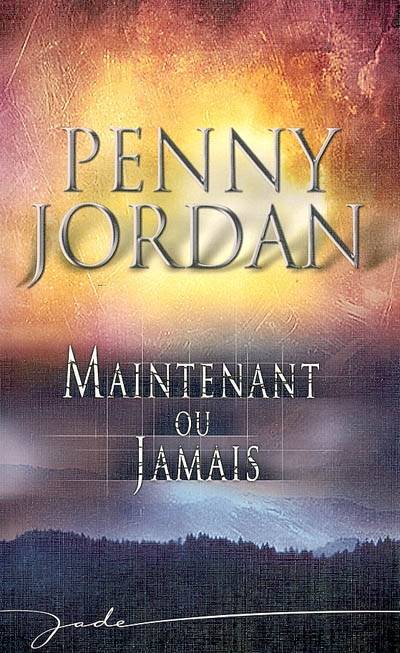 Maintenant ou jamais | Penny Jordan, Louise Achard