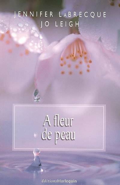 A fleur de peau | Jennifer Labrecque, Jo Leigh, Sophie Pertus, Francine Andre