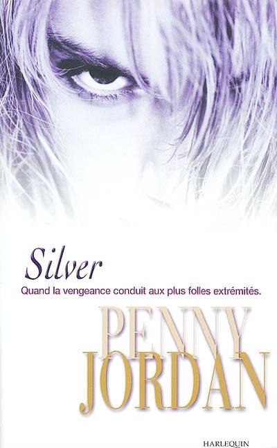 Silver : quand la vengeance conduit aux plus folles extrémités | Penny Jordan, Jean Esch