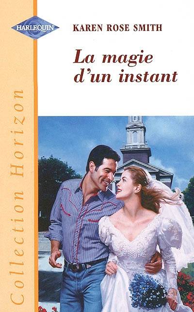 La magie d'un instant | Karen Rose Smith, Pierre Alexis