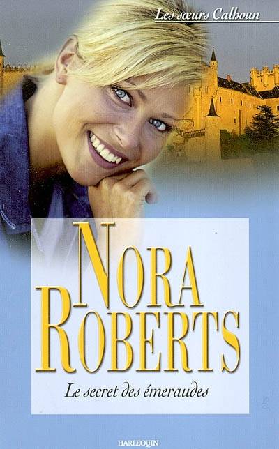 Les soeurs Calhoun. Vol. 4. Le secret des émeraudes | Nora Roberts, Daniel Fournier