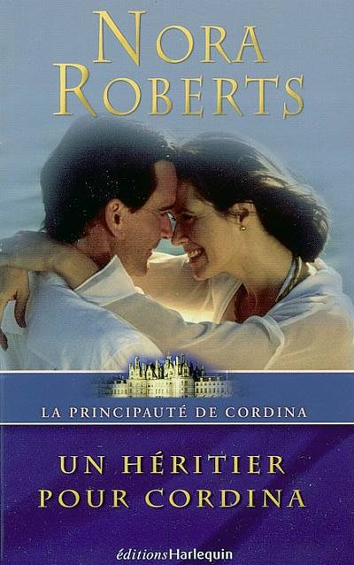 La principauté de Cordina. Vol. 2. Un héritier pour Cordina | Nora Roberts