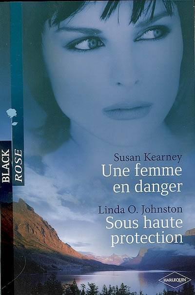 Une femme en danger. Sous haute protection | Susan Kearney, Linda O. Johnston, Valerie Mouls