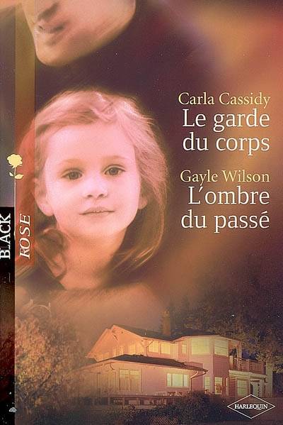 Le garde du corps. L'ombre du passé | Carla Cassidy, Gayle Wilson, Claire Barbezac, Veronique Minder