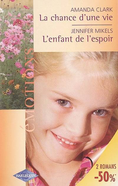 La chance d'une vie. L'enfant de l'espoir | Amanda Clark, Jennifer Mikels, Laure Terilli