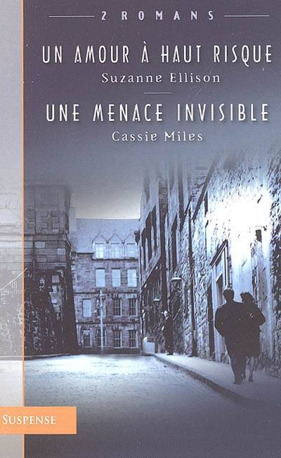 Un amour a haut risque. Une menace invisible | Suzanne Ellison, Cassie Miles, Antoine Hess