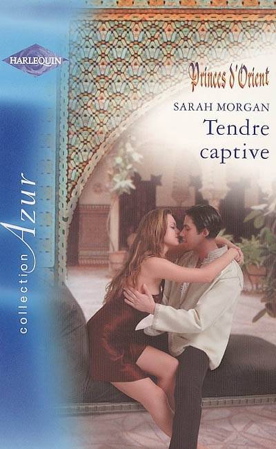 Tendre captive : Princes d'Orient | Sarah Morgan, Anne Dautun